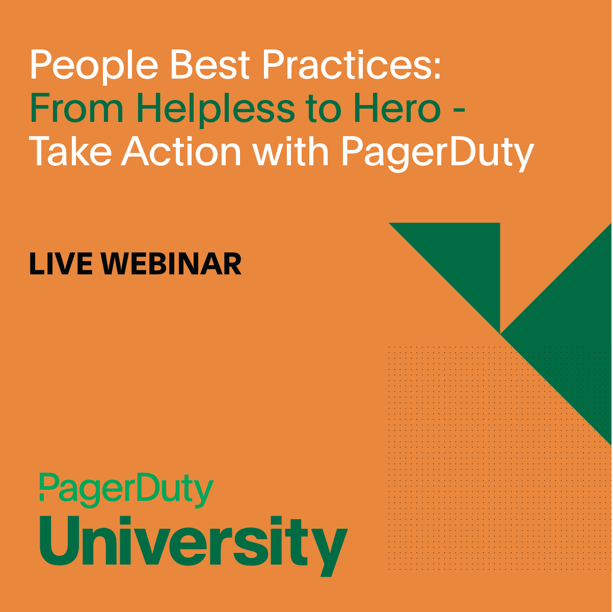 People Best Practices: From Helpless to Hero - Take Action with PagerDuty