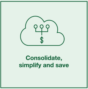 Consolidate, simplify, and save